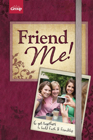 Friend Me!: 6 Gettogethers To Build Faith & Friendship,New