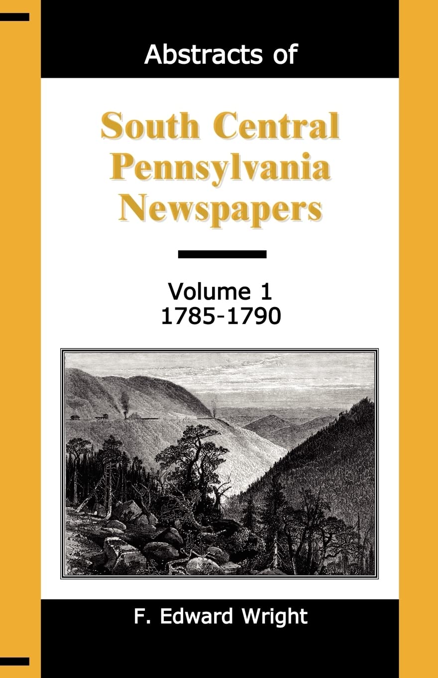 Abstracts Of South Central Pennsylvania Newspapers, Volume 1, 17851790,Used
