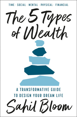 The 5 Types Of Wealth : A Transformative Guide To Design Your Dream Life