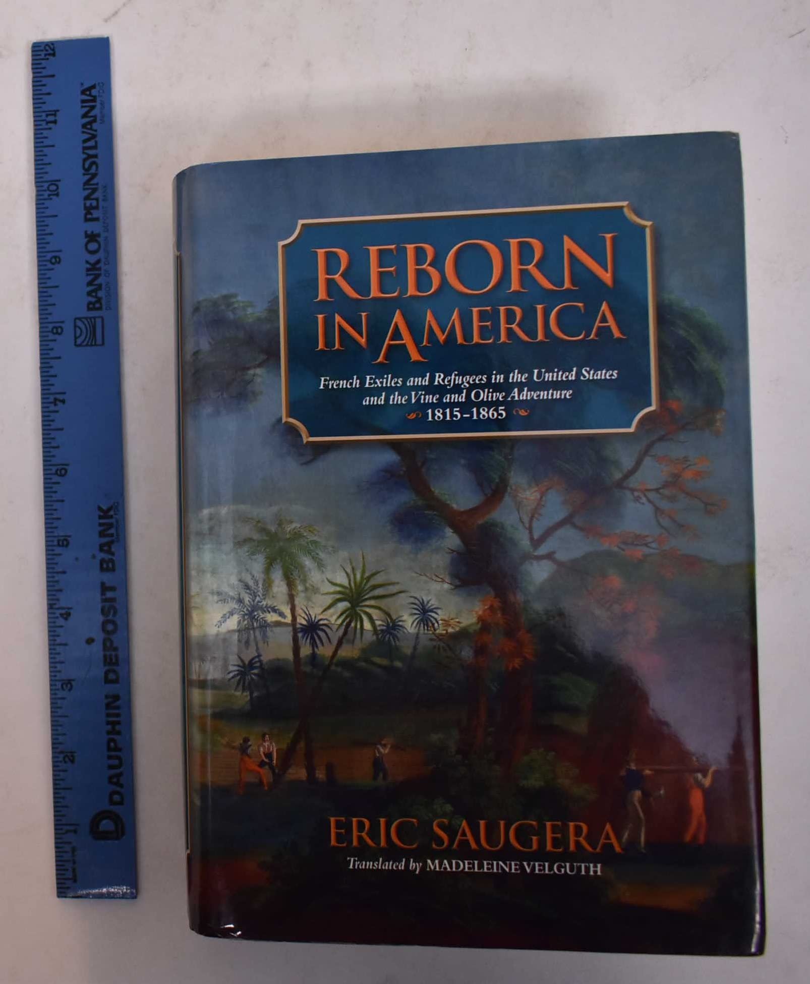 Reborn In America: French Exiles And Refugees In The United States And The Vine And Olive Adventure, 18151865 (Atlantic Crossin,Used