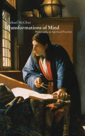 Transformations of Mind: Philosophy as Spiritual Practice,New