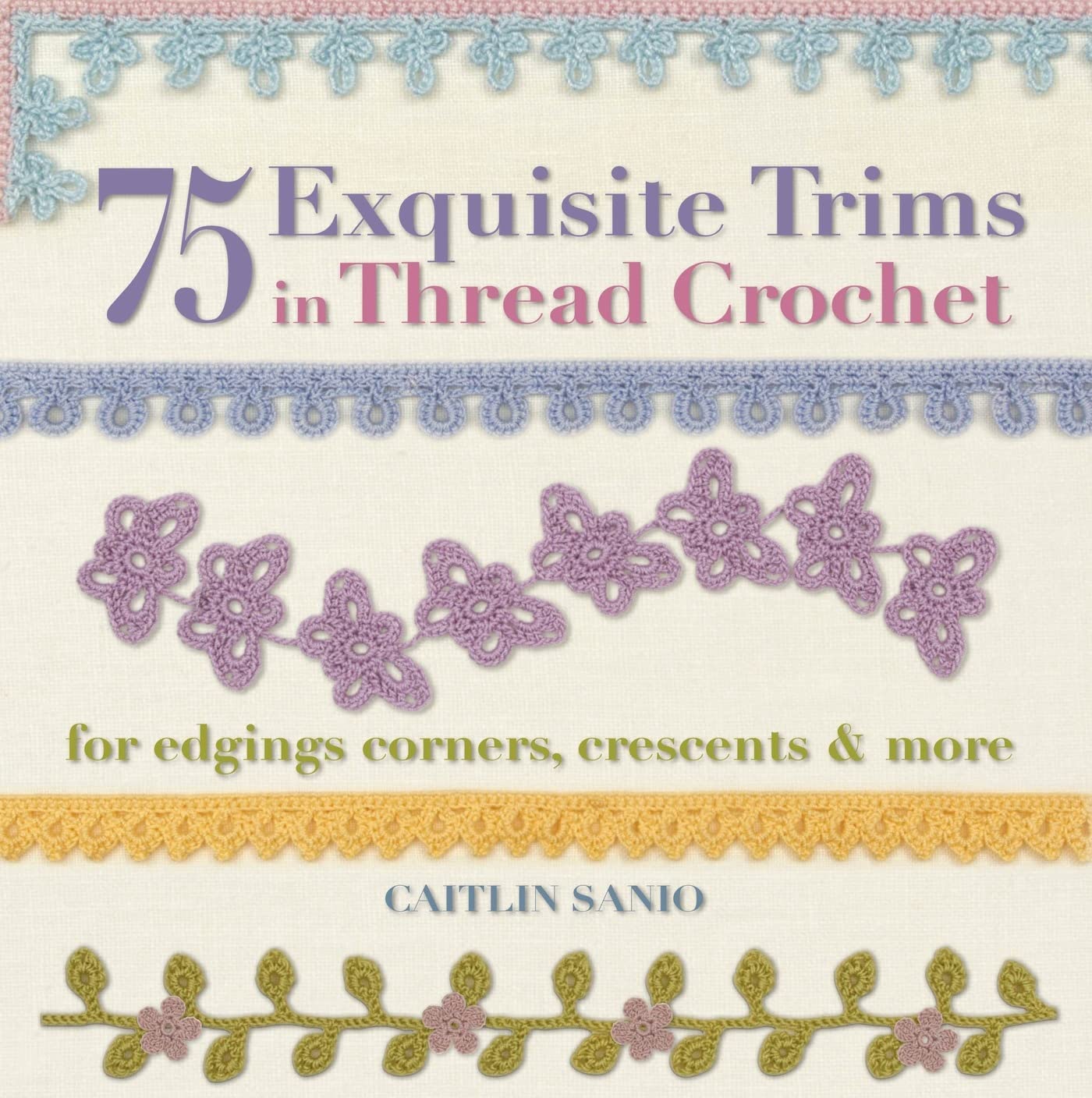 75 Exquisite Trims in Thread Crochet: For Edgings, Corners, Crescents & More (Knit & Crochet),Used