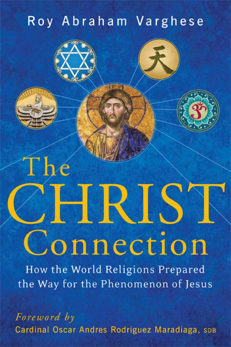 The Christ Connection: How The World Religions Prepared The Way For The Phenomenon Of Jesus