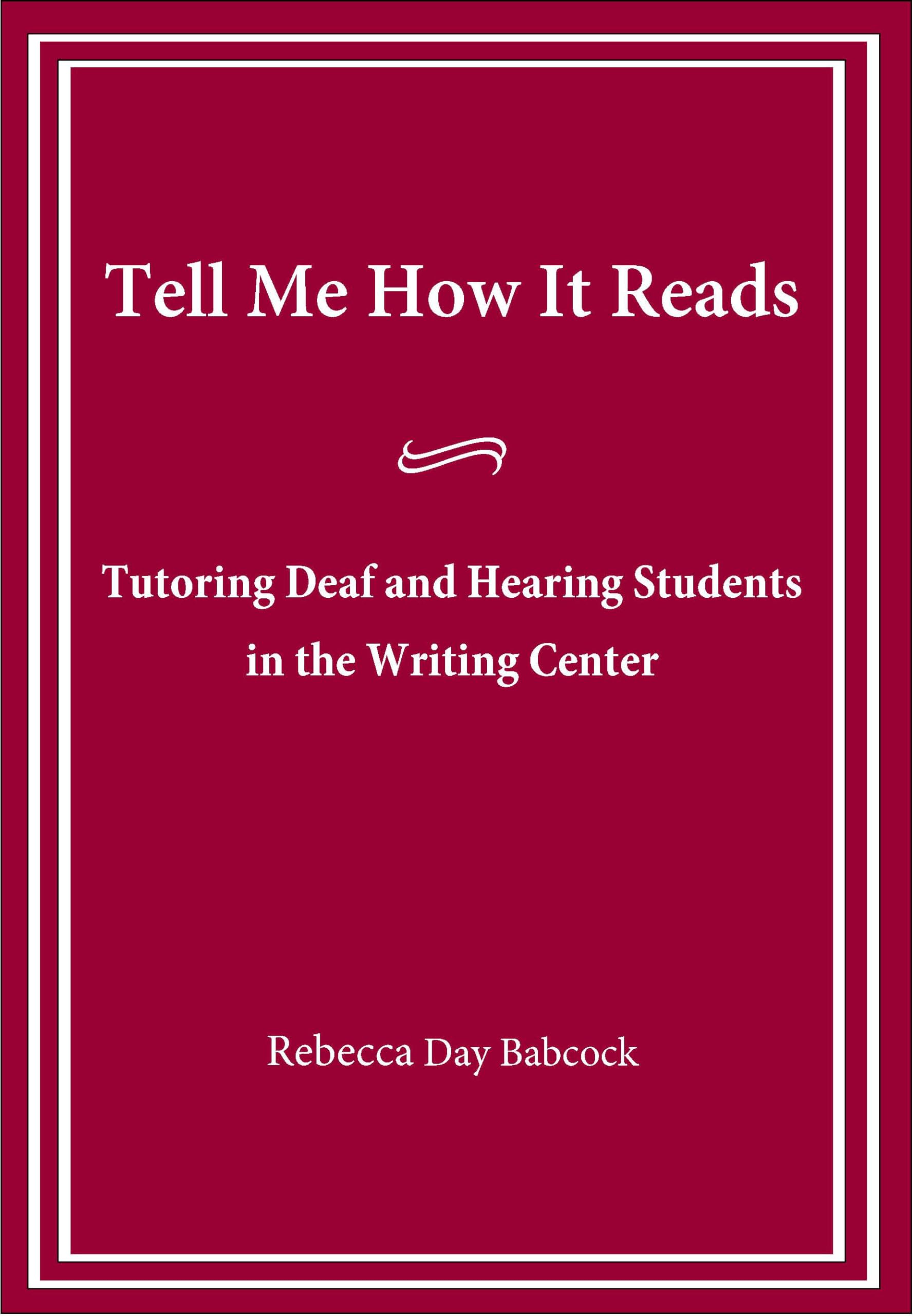 Tell Me How It Reads: Tutoring Deaf And Hearing Students In The Writing Center,Used