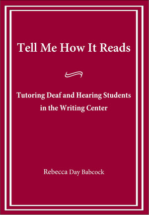 Tell Me How It Reads: Tutoring Deaf And Hearing Students In The Writing Center,Used