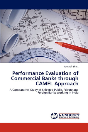 Performance Evaluation of Commercial Banks through CAMEL Approach: A Comparative Study of Selected Public, Private and Foreign B,Used