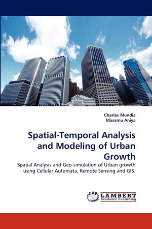 SpatialTemporal Analysis and Modeling of Urban Growth: Spatial Analysis and Geosimulation of Urban growth using Cellular Autom,Used