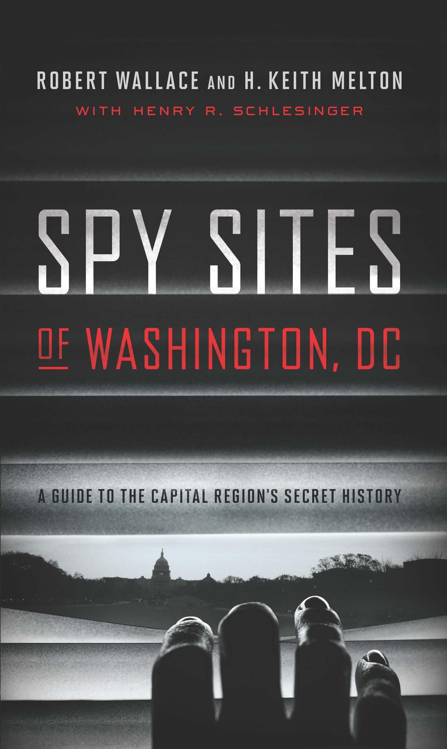 Spy Sites Of Washington, Dc: A Guide To The Capital Region'S Secret History