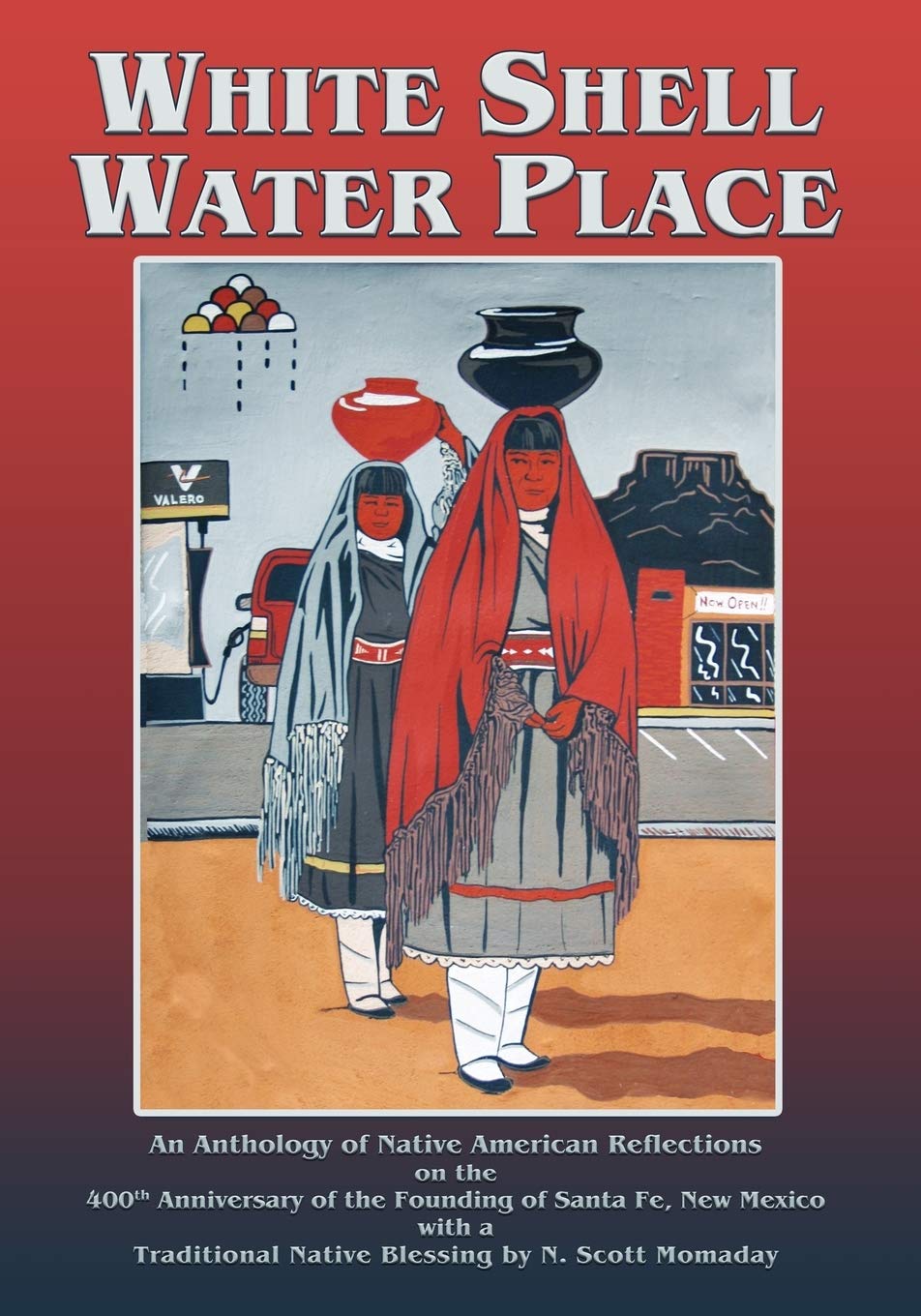 White Shell Water Place, An Anthology Of Native American Reflections On The 400Th Anniversary Of The Founding Of Santa Fe, New M,New