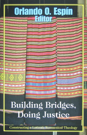 Building Bridges, Doing Justice: Constructing a Latino/A Ecumenical Theology,Used