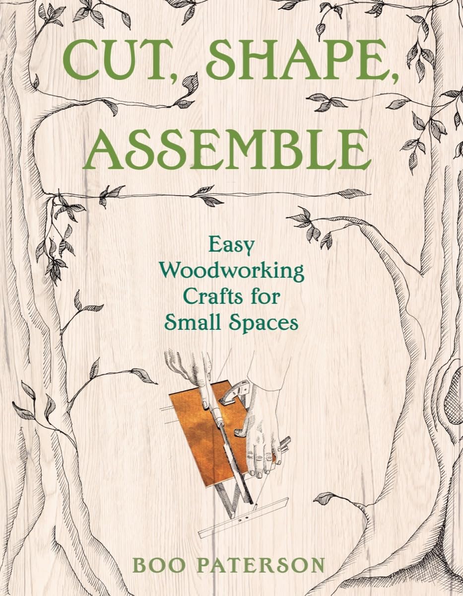 Cut, Shape, Assemble: Easy Woodworking Crafts for Small Spaces,New