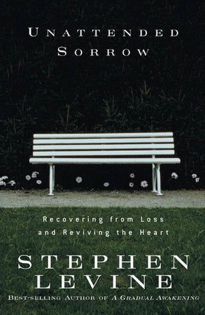 Unattended Sorrow: Recovering from Loss and Reviving the Heart,Used
