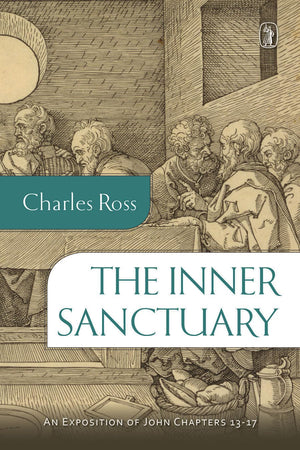 The Inner Sanctuary: An Exposition Of John Chapters 13 17,New