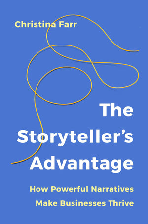 The StorytellerS Advantage: How Powerful Narratives Make Businesses Thrive
