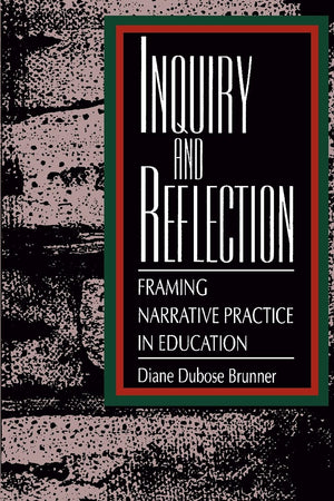 Inquiry And Reflection: Framing Narrative Practice In Education (Teacher Empowerment And School Reform),New
