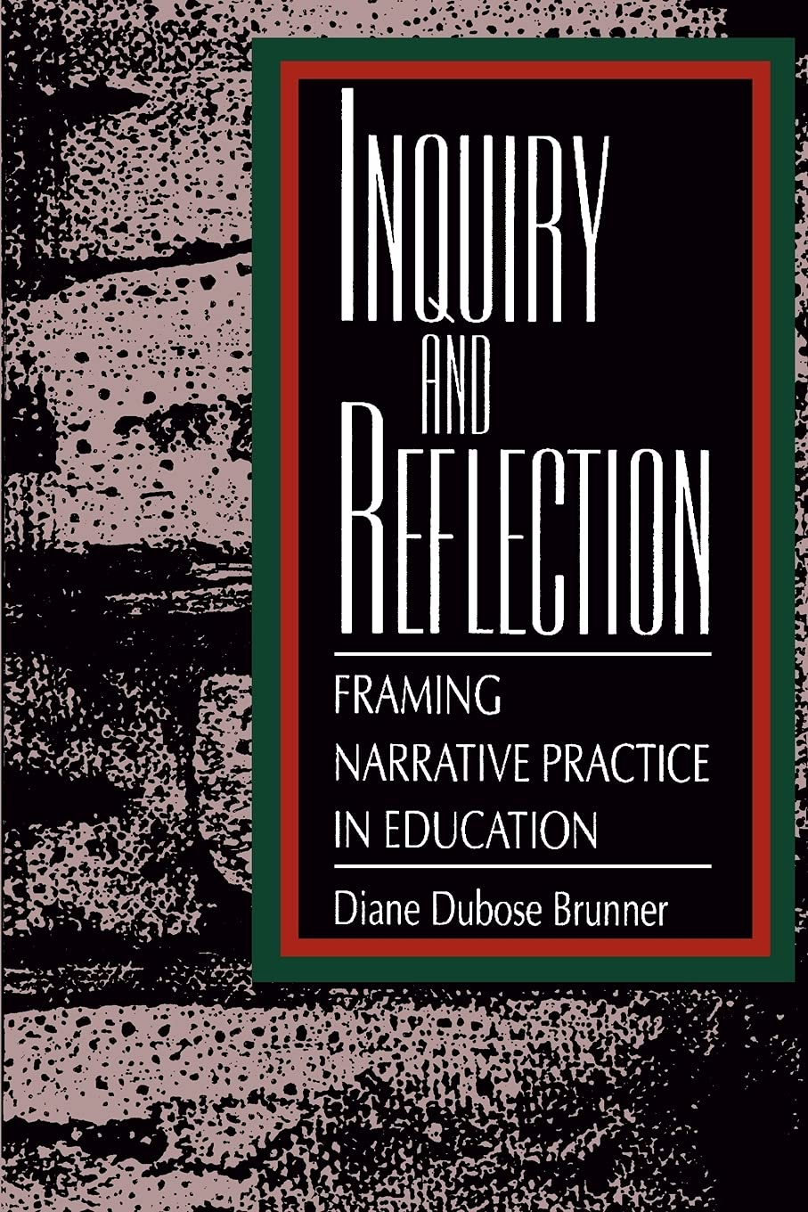 Inquiry And Reflection: Framing Narrative Practice In Education (Teacher Empowerment And School Reform),New
