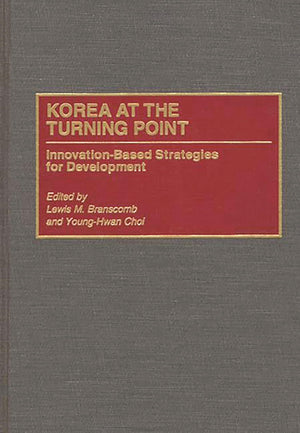 Korea at the Turning Point: InnovationBased Strategies for Development,Used