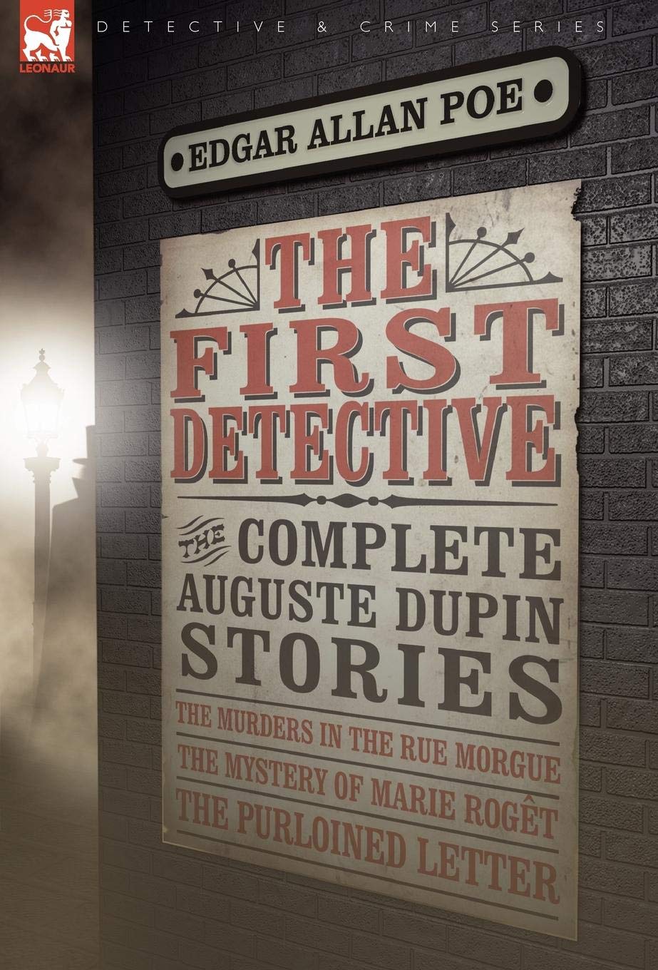 The First Detective: The Complete Auguste Dupin Storiesthe Murders In The Rue Morgue, The Mystery Of Marie Roget & The Purloine