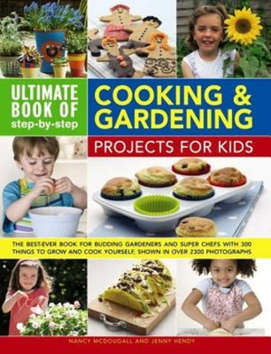 Ultimate Book of StepbyStep Cooking & Gardening Projects for Kids: The BestEver Book For Budding Gardeners And Super Chefs Wi,Used