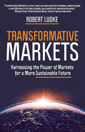 Transformative Markets: Harnessing the Power of Markets for a Sustainable Future,Used
