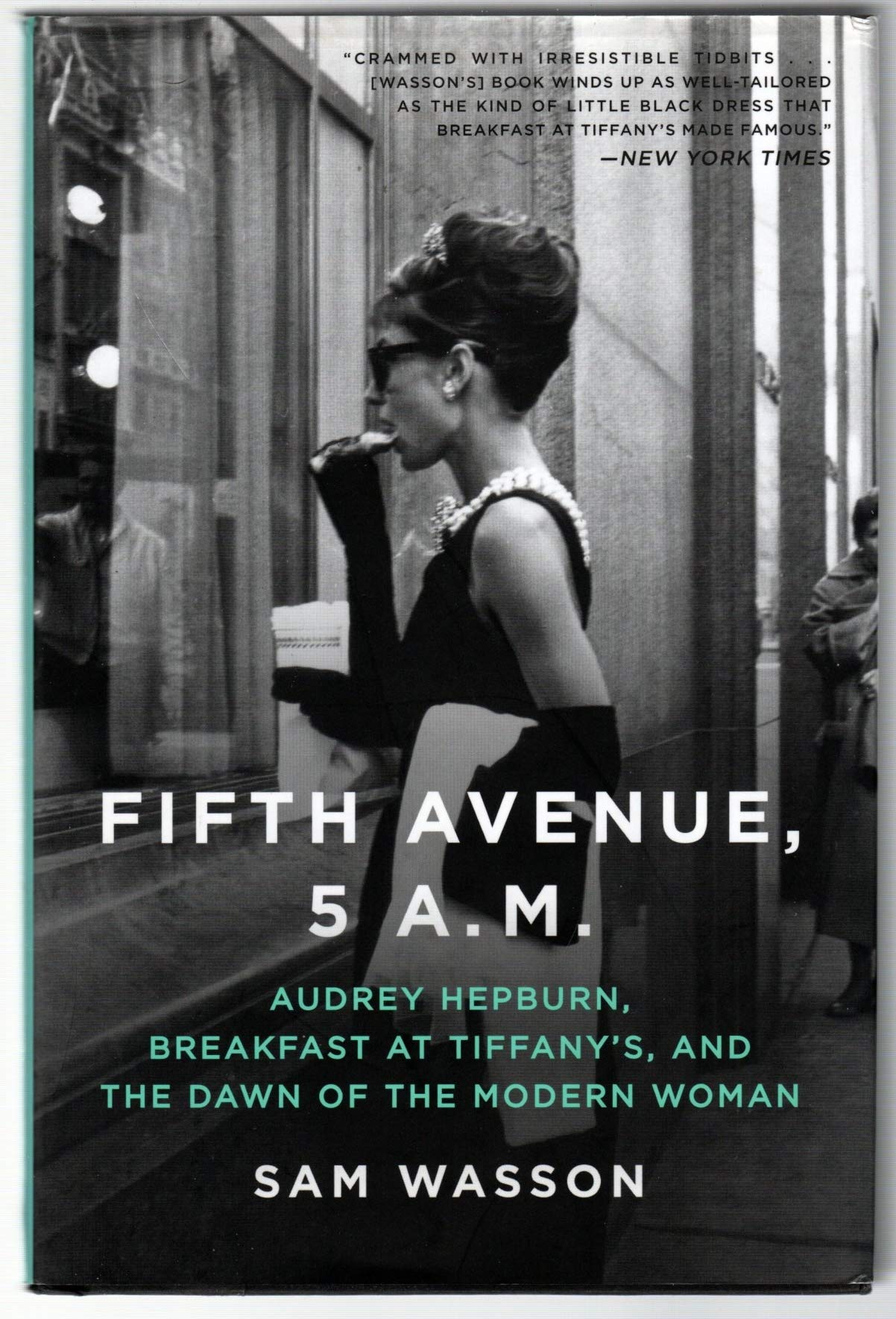 Fifth Avenue, 5 A.M.: Audrey Hepburn, Breakfast At Tiffanys, And The Dawn Of The Modern Woman,New