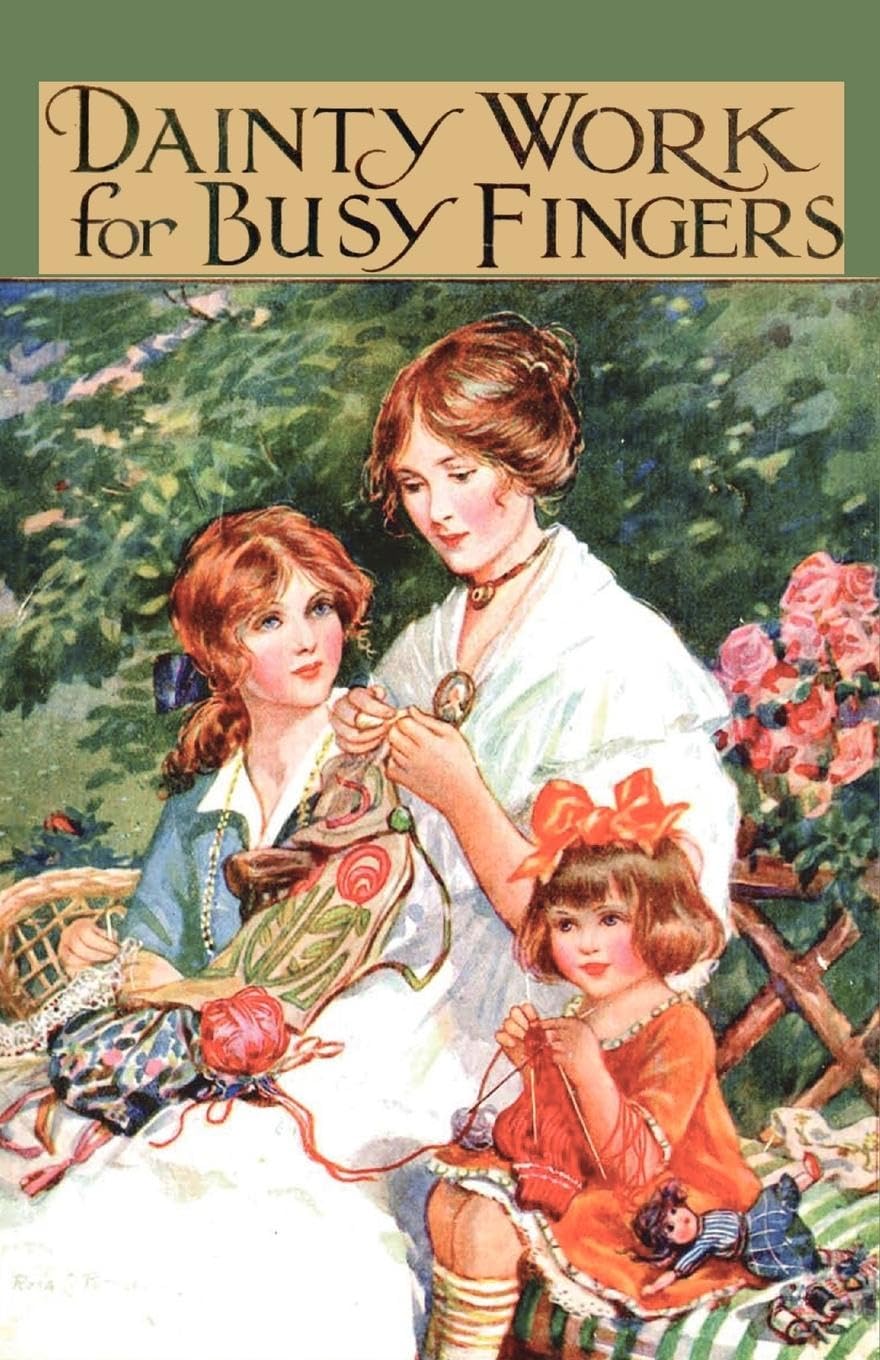 Dainty Work For Busy Fingers  A Book Of Needlework, Knitting And Crochet For Girls,Used