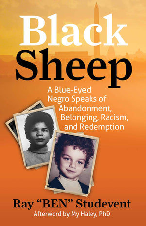 Black Sheep: A Blueeyed Negro Speaks Of Abandonment, Belonging, Racism, And Redemption