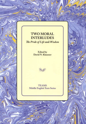 Two Moral Interludes: The Pride of Life and Wisdom (Middle English Texts),New