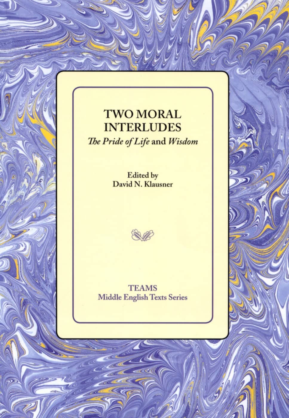 Two Moral Interludes: The Pride of Life and Wisdom (Middle English Texts),New