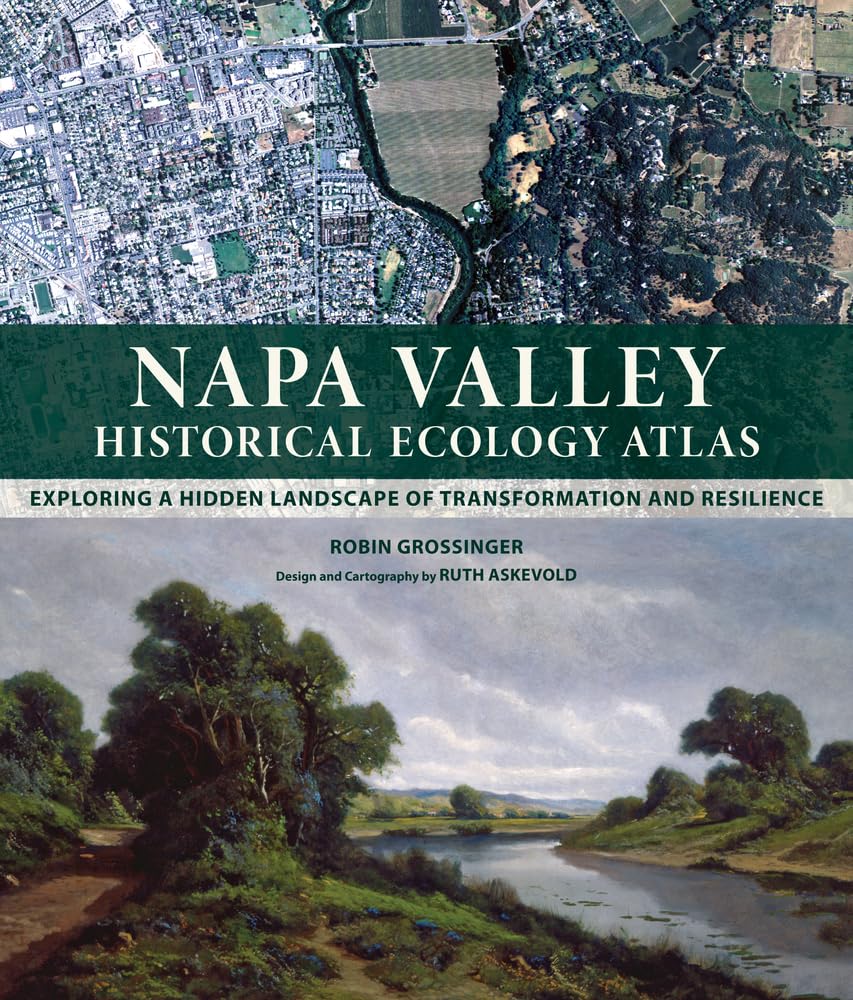 Napa Valley Historical Ecology Atlas: Exploring a Hidden Landscape of Transformation and Resilience,New