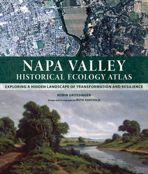 Napa Valley Historical Ecology Atlas: Exploring a Hidden Landscape of Transformation and Resilience,Used