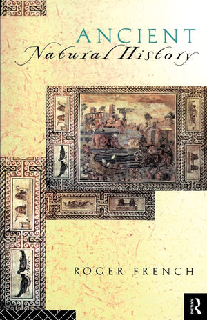 Ancient Natural History: Histories Of Nature (Sciences Of Antiquity)