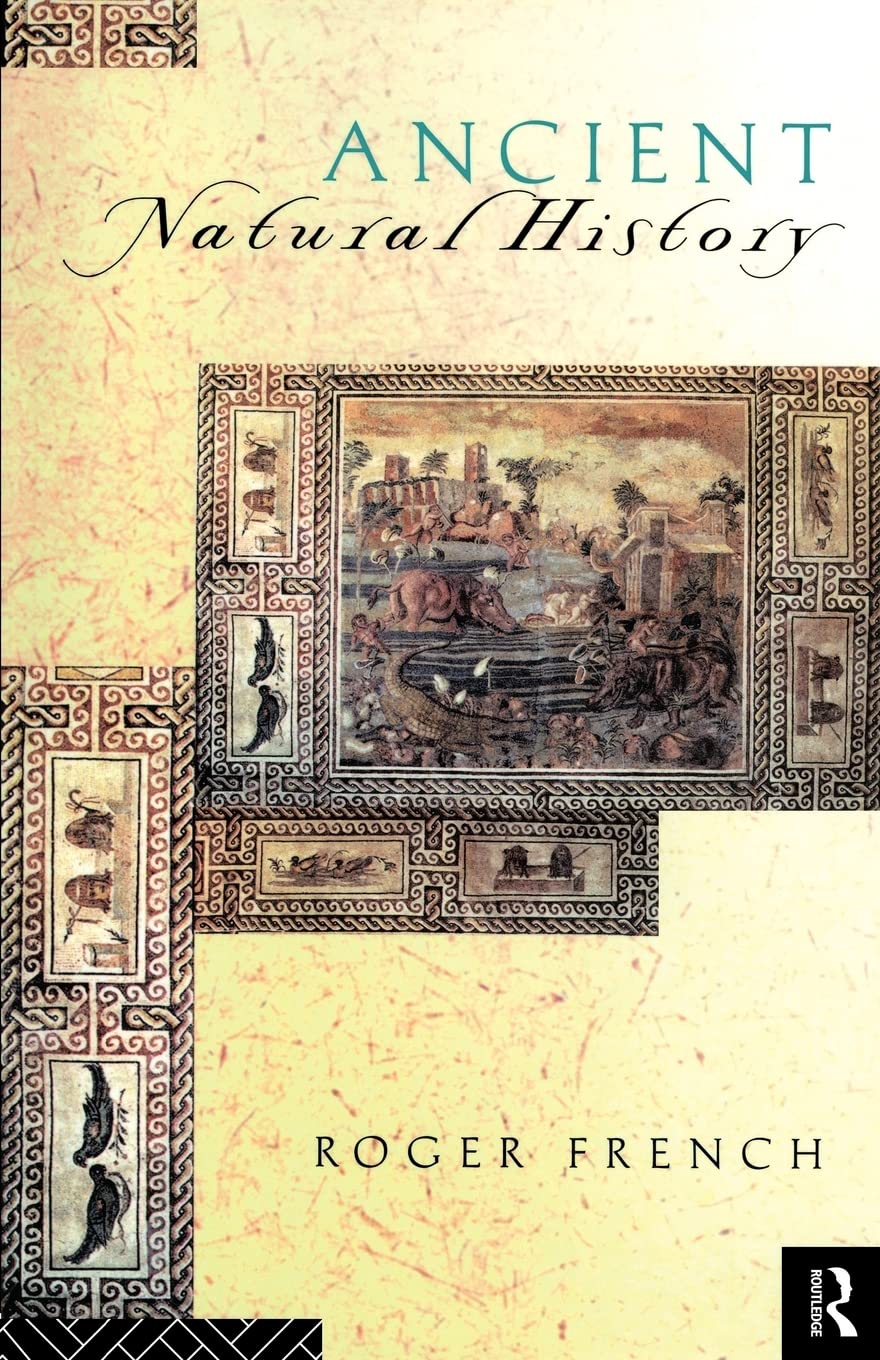 Ancient Natural History: Histories Of Nature (Sciences Of Antiquity)