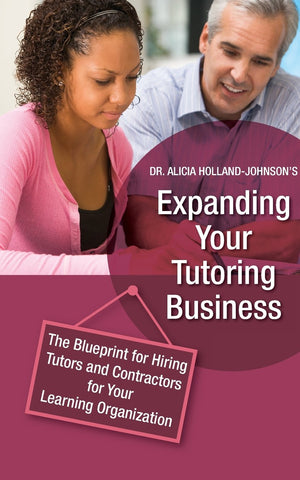 Expanding Your Tutoring Business: The Blueprint for Hiring Tutors and Contractors for Your Learning Organization,Used