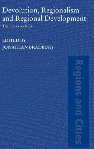 Devolution, Regionalism And Regional Development: The Uk Experience (Regions And Cities)