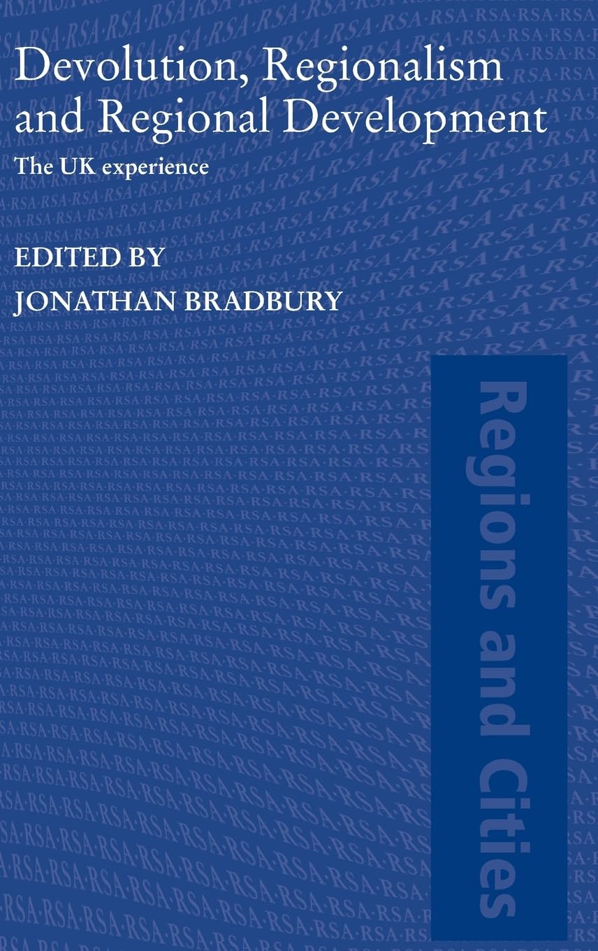 Devolution, Regionalism And Regional Development: The Uk Experience (Regions And Cities)
