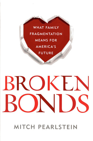 Broken Bonds: What Family Fragmentation Means for Americas Future,Used