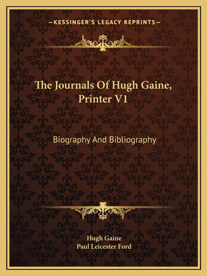 The Journals Of Hugh Gaine, Printer V1: Biography And Bibliography,Used