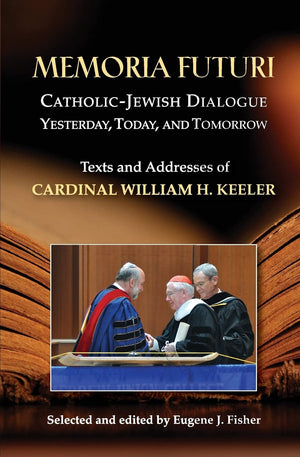Memoria Futuri: Catholicjewish Dialogue Yesterday, Today, And Tomorrow: Texts And Addresses Of Cardinal William H. Keeler (Stud,Used