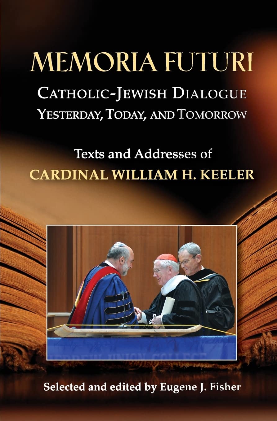 Memoria Futuri: Catholicjewish Dialogue Yesterday, Today, And Tomorrow: Texts And Addresses Of Cardinal William H. Keeler (Stud,Used