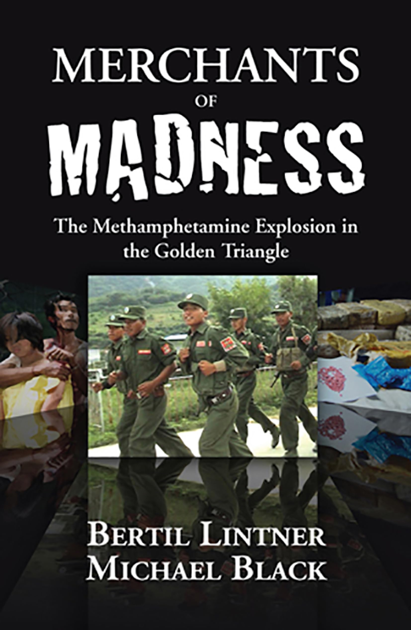 Merchants Of Madness: The Methamphetamine Explosion In The Golden Triangle