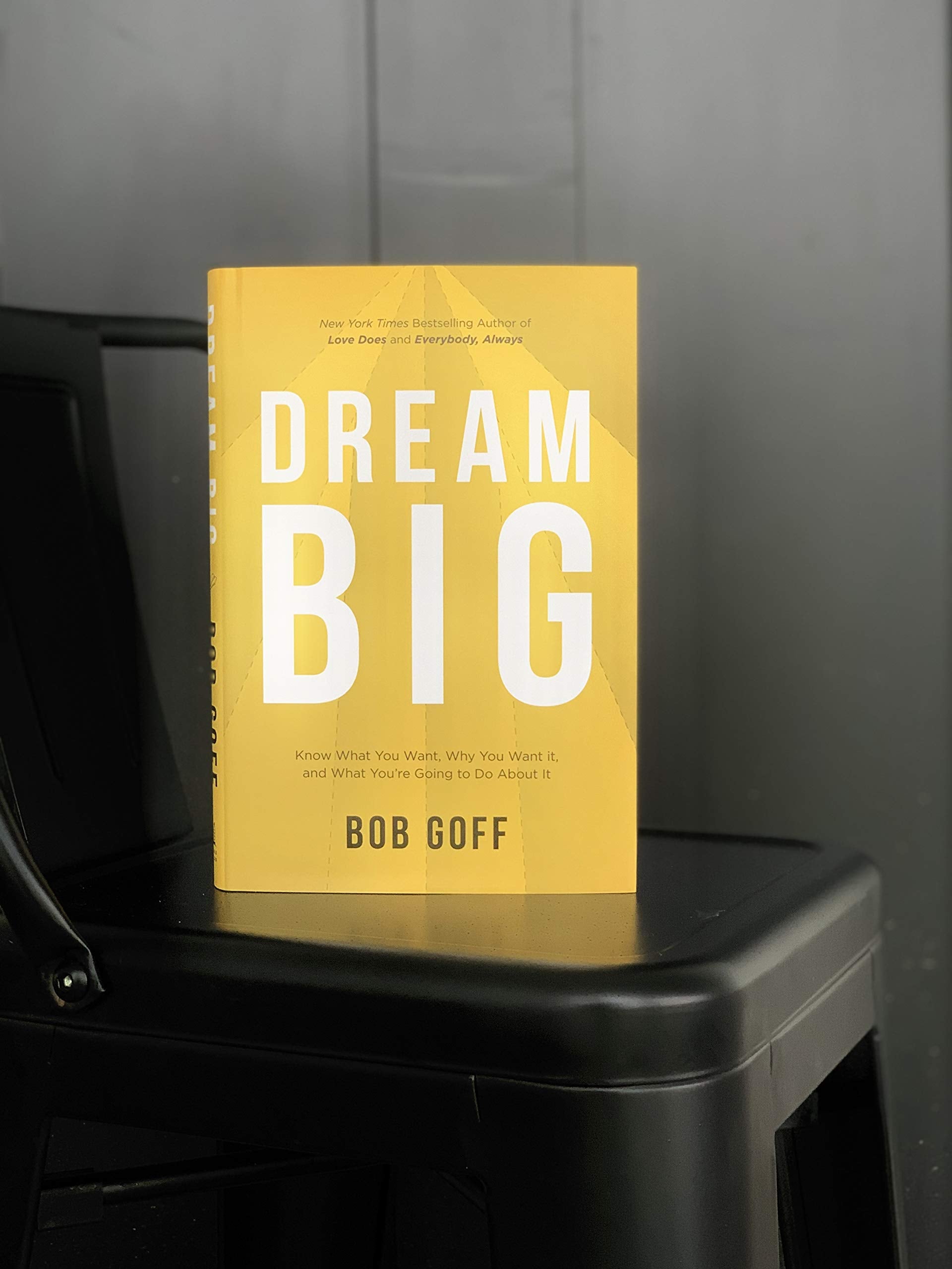Dream Big: Know What You Want, Why You Want It, And What You?Re Going To Do About It