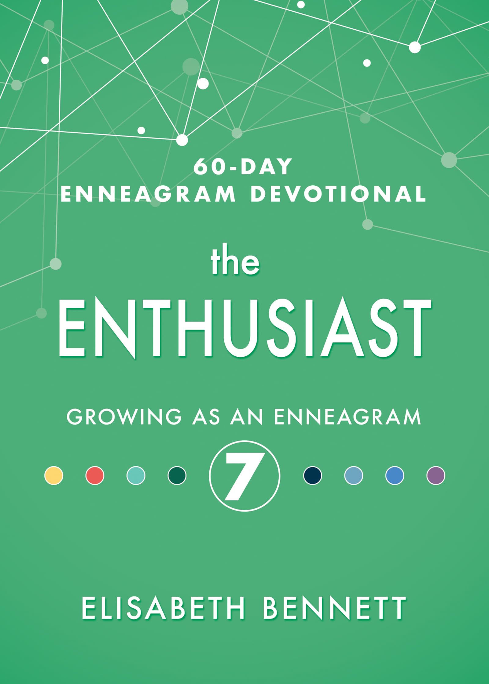 The Enthusiast: Growing as an Enneagram 7 (60Day Enneagram Devotional)