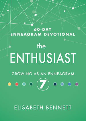 The Enthusiast: Growing as an Enneagram 7 (60Day Enneagram Devotional)
