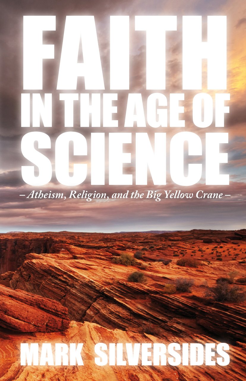 Faith In The Age Of Science: Atheism, Religion, And The Big Yellow Crane,Used