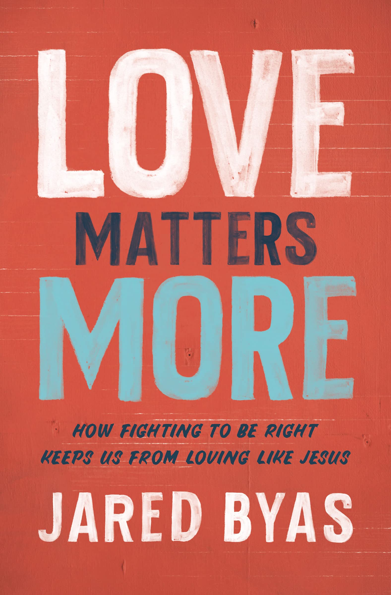 Love Matters More: How Fighting to Be Right Keeps Us from Loving Like Jesus,Used