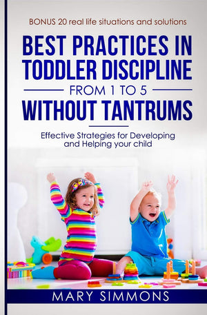 Best practices in Toddler Discipline from 1 to 5 without tantrums: Effective Strategies for Developing and Helping your Child (H,Used
