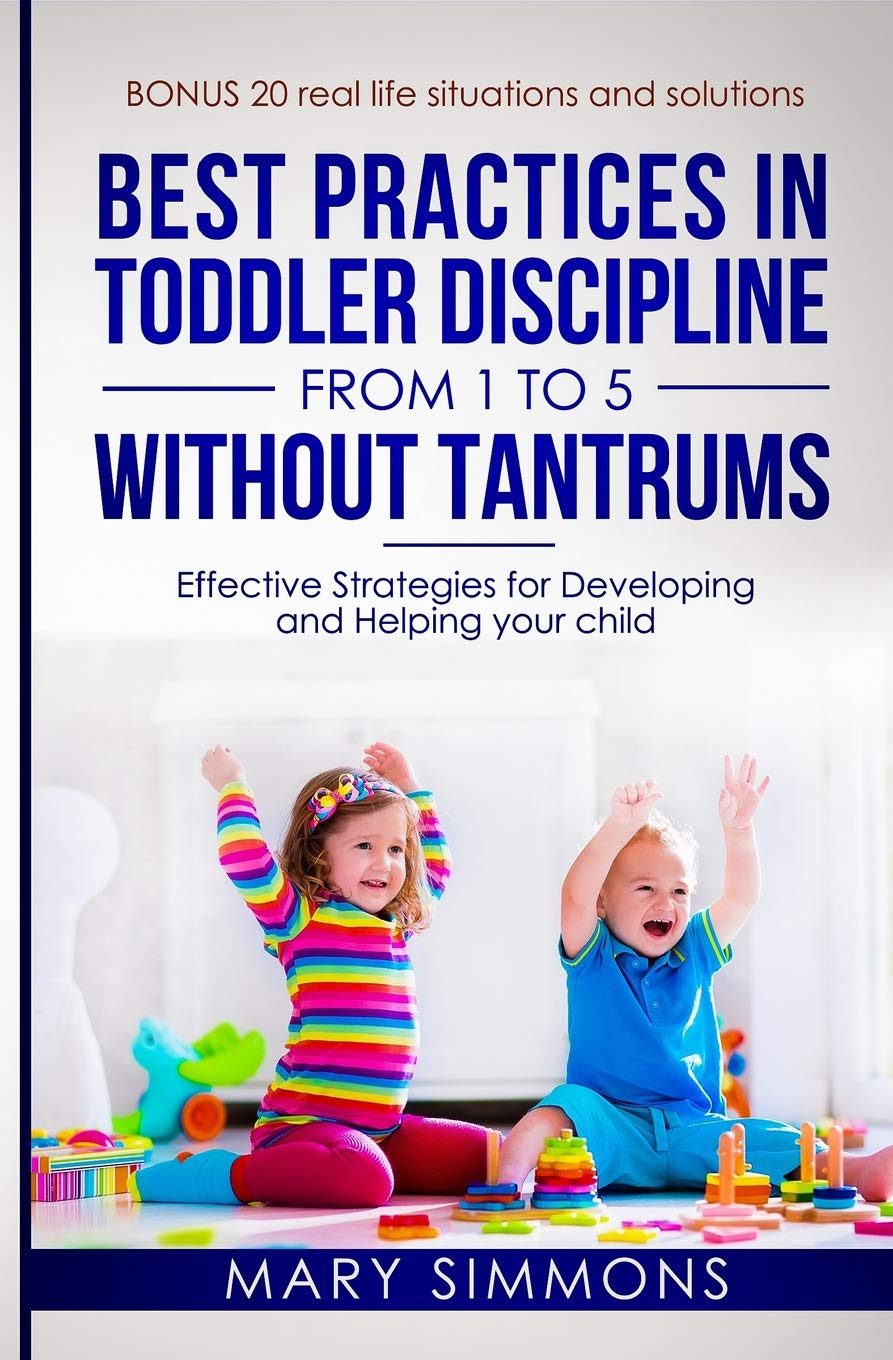 Best practices in Toddler Discipline from 1 to 5 without tantrums: Effective Strategies for Developing and Helping your Child (H,Used