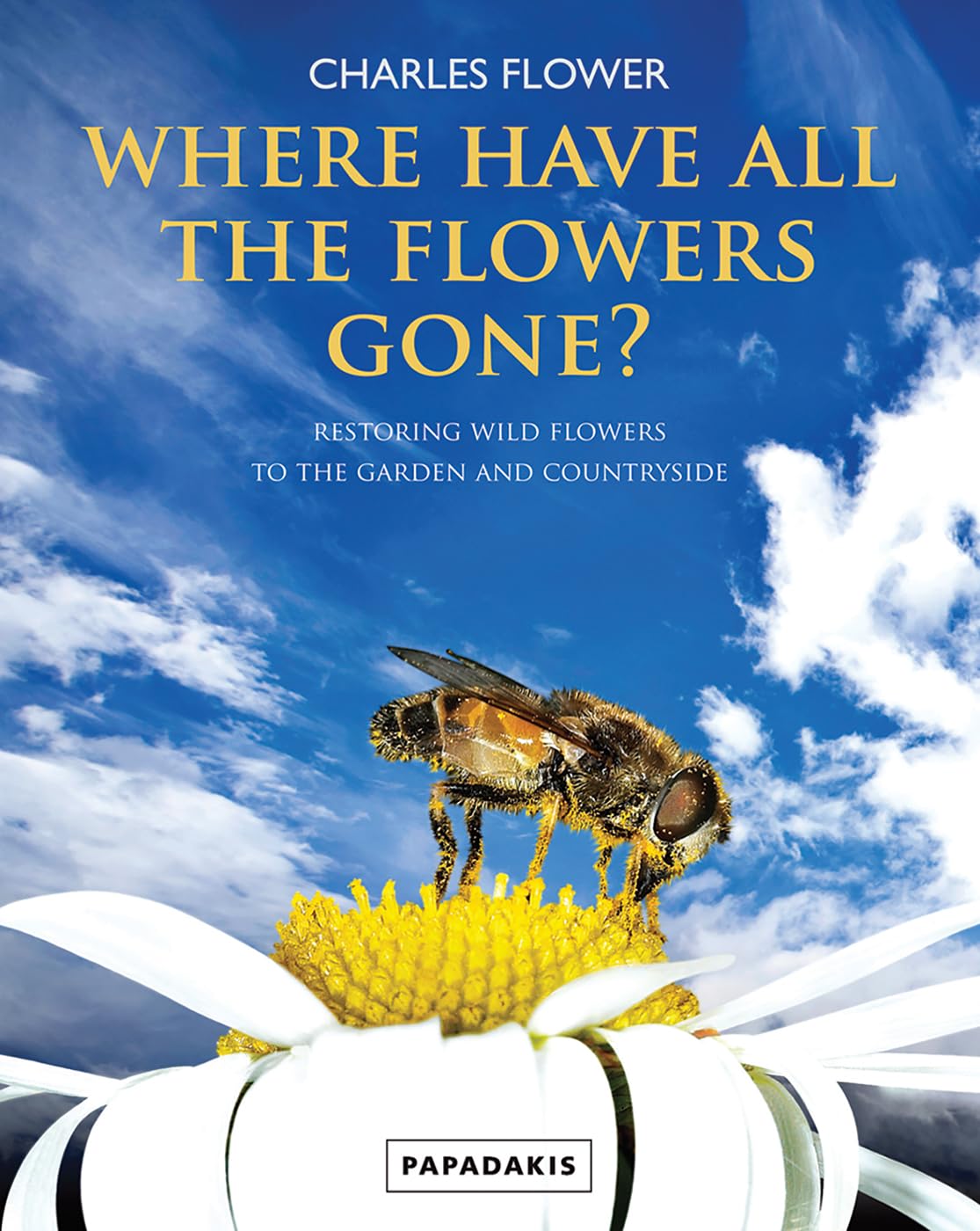 Where Have All the Flowers Gone: Restoring Wildflowers to the Garden and Countryside,Used