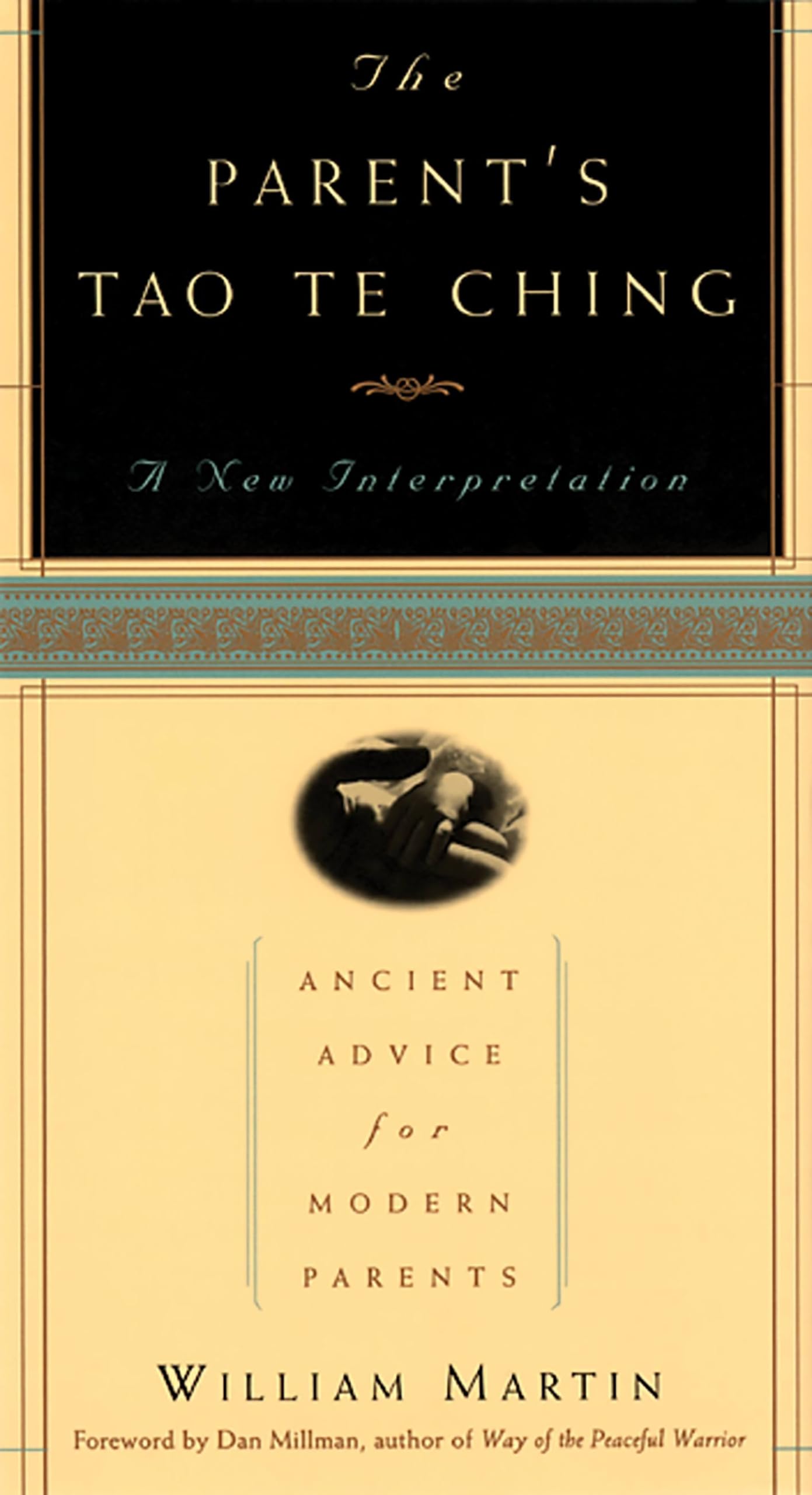 The Parent s Tao Te Ching: Ancient Advice for Modern Parents